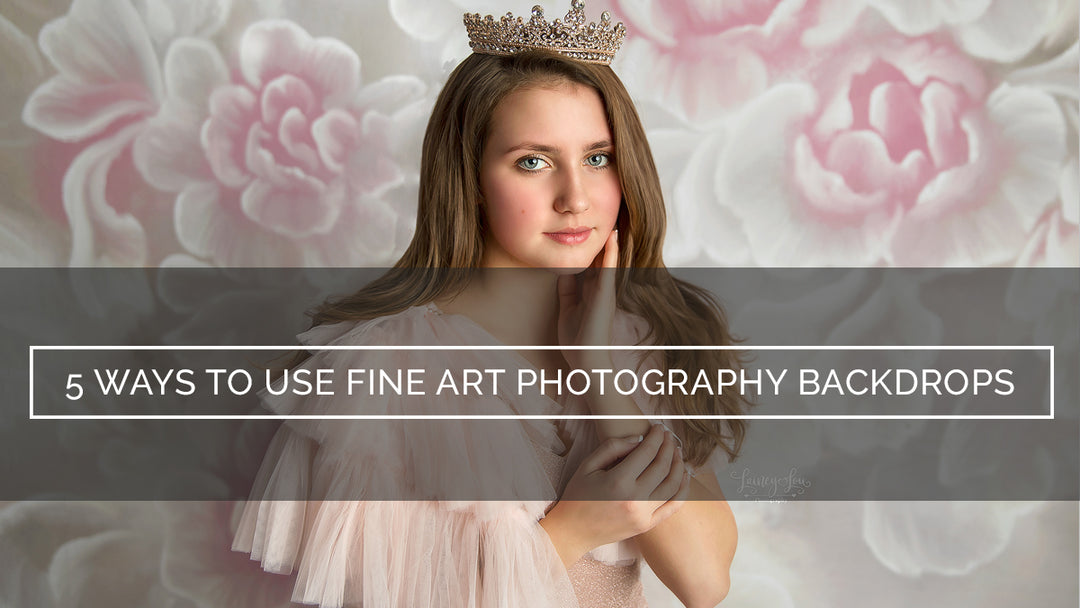 5 Ways To Use Fine Art Photography Backdrops